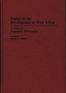 Energy in the Development of West Africa - Joseph A. Sarfoh - 9780313264160