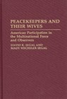 Peacekeepers and Their Wives - David R. Segal ; Mady Wechsler Segal - 9780313274848