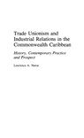 Trade Unionism and Industrial Relations in the Commonwealth Caribbean - Lawrence Nurse - 9780313283802