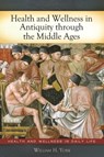 Health and Wellness in Antiquity through the Middle Ages - William H. York - 9780313378652