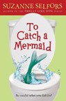 To Catch A Mermaid - Suzanne Selfors - 9780316018173