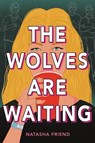 The Wolves Are Waiting - FRIEND,  Natasha - 9780316045247