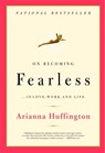 On Becoming Fearless - Arianna Stassinopoulos Huffington - 9780316166829