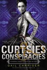 CURTSIES & CONSPIRACIES - Gail Carriger - 9780316190206