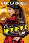 IMPRUDENCE - CARRIGER,  Gail - 9780316212205