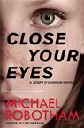 CLOSE YOUR EYES - Michael Robotham - 9780316267953