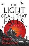 Islington, J: Light of All That Falls - James Islington - 9780316274159
