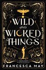 Wild and Wicked Things - Francesca May - 9780316287159