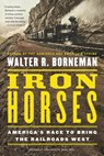 Iron Horses - Walter R. Borneman - 9780316371797