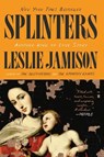 Splinters: Another Kind of Love Story - Leslie Jamison - 9780316374989