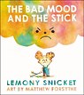 The Bad Mood and the Stick - Lemony Snicket ; Matthew Forsythe - 9780316392785