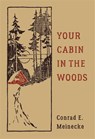 Your Cabin In The Woods - Conrad E. Meinecke ; Victor Aures - 9780316395502