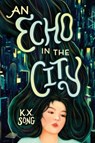 An Echo in the City - K. X. Song - 9780316396820