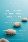 MEDITATION IS NOT WHAT YOU THI - Jon Kabat-Zinn - 9780316411745