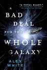 A Bad Deal for the Whole Galaxy - Alex White - 9780316412094
