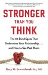 Stronger Than You Think: The 10 Blind Spots That Undermine Your Relationship...and How to See Past Them - LEWANDOWSKI,  Gary W. - 9780316454711
