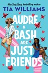 Audre & Bash Are Just Friends - Tia Williams - 9780316511087