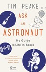 Ask an Astronaut: My Guide to Life in Space - Tim Peake - 9780316512787