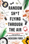 Random Sh*t Flying Through the Air - Jackson Ford - 9780316519229
