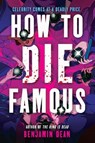 How to Die Famous - Benjamin Dean - 9780316519601