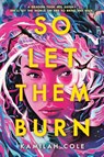 Cole, K: So Let Them Burn - Kamilah Cole - 9780316534635
