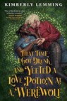 Lemming, K: That Time I Got Drunk and Yeeted a Love Potion a - Kimberly Lemming - 9780316570312