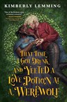 Lemming, K: That Time I Got Drunk and Yeeted a Love Potion a - Kimberly Lemming - 9780316570312