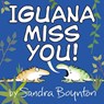 Iguana Miss You! - Sandra Boynton - 9780316574679