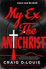 My Ex, the Antichrist - Craig DiLouie - 9780316578189