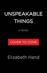 Unspeakable Things - Elizabeth Hand - 9780316579056