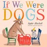 If We Were Dogs - Sophie Blackall - 9780316581721
