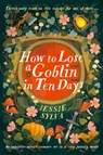 How to Lose a Goblin in Ten Days - Jessie Sylva - 9780316585910