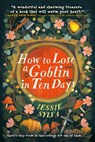 How to Lose a Goblin in Ten Days - Jessie Sylva - 9780316585910