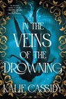 Cassidy, K: In the Veins of the Drowning - Kalie Cassidy - 9780316587600