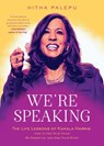 We're Speaking: The Life Lessons of Kamala Harris: How to Use Your Voice, Be Assertive, and Own Your Story - Hitha Palepu - 9780316587723