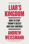 Liar's Kingdom: How to Stop Trump's Deceit and Save America - Andrew Weissmann - 9780316607810