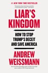 Liar's Kingdom: How to Stop Trump's Deceit and Save America - Andrew Weissmann - 9780316607810