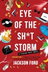 EYE OF THE SH-T STORM - Jackson Ford - 9780316702775