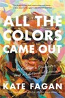 All the Colors Came Out - Kate Fagan - 9780316706896