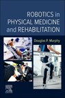 Robotics in Physical Medicine and Rehabilitation - Douglas P. (RAC Medical Director Murphy - 9780323878654