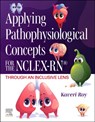 Applying Pathophysiological Concepts for the NCLEX-RN®: Through an Inclusive Lens - Kaveri Roy - 9780323936088