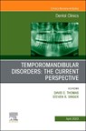 Temporomandibular Disorders: The Current Perspective, An Issue of Dental Clinics of North America - Davis C. Thomas ; Steven R. Singer - 9780323939850