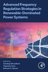 Advanced Frequency Regulation Strategies in Renewable-Dominated Power Systems - Sandeep (Department of Basic Engineering Dhundhara ; Yogendra (Department of Electrical Engineering Arya ; Ramesh C. (Professor Bansal - 9780323950541
