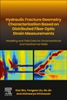 Hydraulic fracture geometry characterization based on distributed fiber optic strain measurements - Kan (Assistant Professor Wu ; Yongzan (Texas A&M University Liu ; Ge (Assistant Professor of Geophysics and co-PI of Reservoir Characterization Project Jin ; Aishwarya Srinivasan - 9780323953627