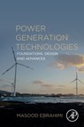 Power Generation Technologies - MASOOD (ASSISTANT PROFESSOR,  Department of Mechical Engineering, University of Kurdistan, Sanandaj, Iran) Ebrahimi - 9780323953702