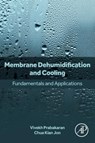 Membrane Dehumidification and Cooling - PRABAKARAN,  Vivekh (Postdoctoral Research Fellow, Department of Mechanical Engineering, National University of Singapore (NUS), Singapore) ; Jon, Chua Kian (Associate Professor, Department of Mechanical Engineering, National University of Singapore, Singapore) - 9780323955294