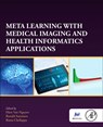 Meta Learning With Medical Imaging and Health Informatics Applications - Hien Van (Assistant Professor Nguyen ; Ronald (University of Michigan Summers ; Rama (University of Maryland Chellappa - 9780323998512