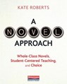 A Novel Approach: Whole-Class Novels, Student-Centered Teaching, and Choice - Kate Roberts - 9780325088655