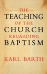 The Teaching of the Church Regarding Baptism - Karl Barth - 9780334047476