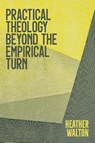 Practical Theology Beyond the Empirical Turn - Heather Walton - 9780334058991